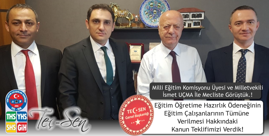 Eğitim Öğretime Hazırlık Ödeneği Kanun Teklifimizi Milletvekili ve Milli Eğitim Komisyon Üyesi İsmet UÇMA’ya Sunduk.!