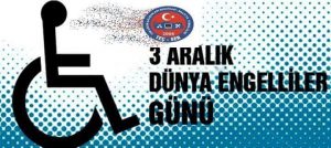 “Engelsiz Bir Yaşam İçin.. 3 Aralık Dünya Engelliler Günü”