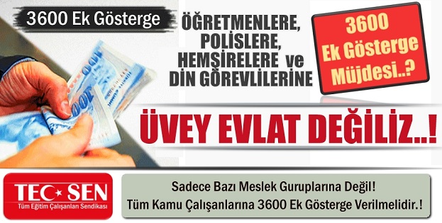 Sadece Bazı Meslek Guruplarına Değil, Tüm Kamu Çalışanlarına 3600 Ek Gösterge Verilmelidir.!