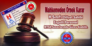 H Sınıfı Ehliyet Sahibi Engelli Personeller MTSK Sınavlarında Görev Alabilir