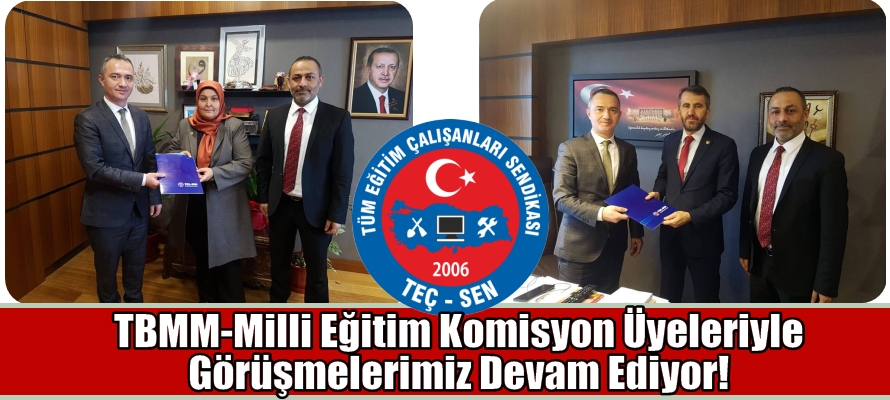 TBMM Milli Eğitim Komisyonu Üyelerini Ziyaretlerimiz Devam Ediyor.