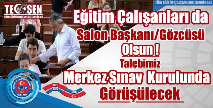 Eğitim Çalışanlarının Gözü, Merkez Sınav Kurulu’nda Verilecek Kararda.