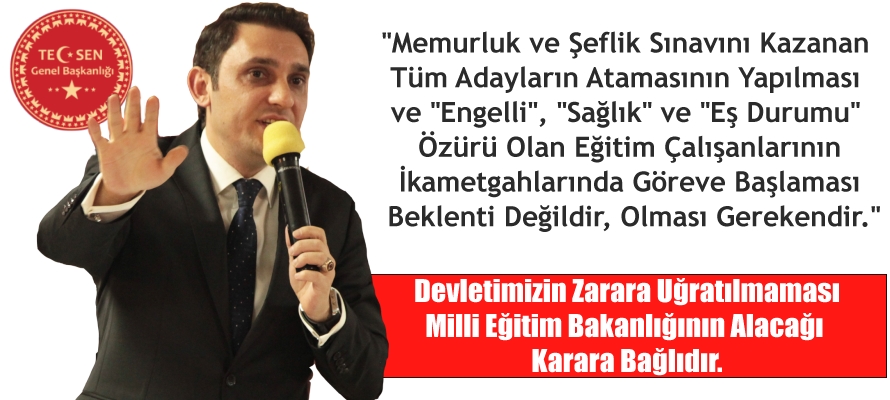 Memurluk ve Şeflik Sınavını Kazanan Tüm Adaylar Atanmalı ve Özür Durumu Olan Adayların İkametgahlarında Göreve Başlaması Teklifimizdir.