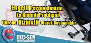 Engelli Eğitim Çalışanlarının En Önemli Problemi, Göreve Hizmetli Olarak Başlamaktır.