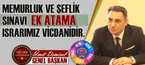 “Memurluk ve Şeflik Sınavını Kazanıp Atanamayanlar İçin EK ATAMA Israrımız İnsani ve Vicdanidir.”