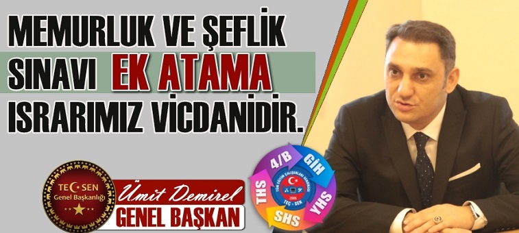 “Memurluk ve Şeflik Sınavını Kazanıp Atanamayanlar İçin EK ATAMA Israrımız İnsani ve Vicdanidir.”