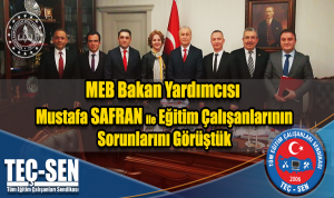 MEB Bakan Yardımcısı Mustafa SAFRAN ile Eğitim Çalışanlarının Sorunlarını ve Çözüm Önerilerimizi Görüştü.