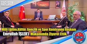 Milli Eğitim, Kültür, Gençlik ve Spor Komisyonu Başkanı Emrullah İŞLER’i makamında ziyaret ettik.
