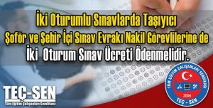 İki Oturumlu Sınavlarda Şoför ve Kuryelere de İki Oturum Sınav Ücreti Ödenmelidir.