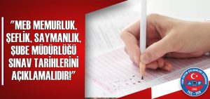 “MEB Memurluk, Şeflik, Saymanlık ve Şube Müdürlüğü Sınav Tarihlerini Açıklamalıdır.!”