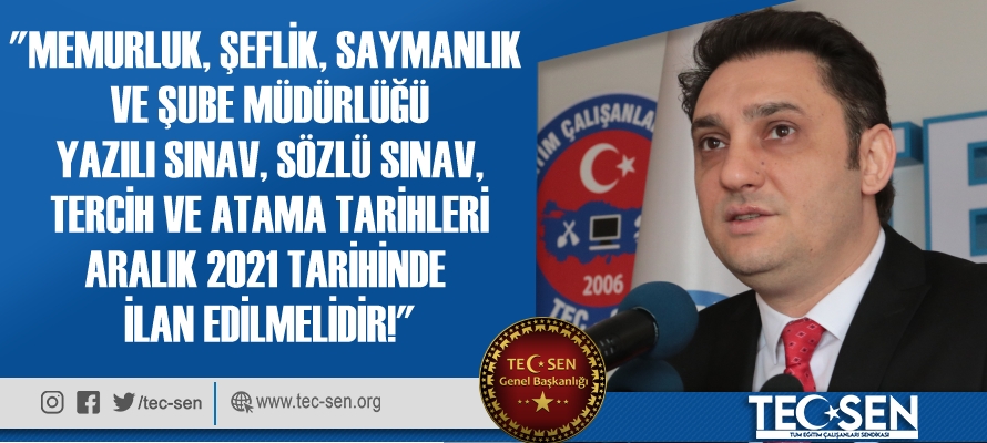 “Memurluk, Şeflik, Saymanlık ve Şube Müdürlüğü Yazılı Sınav, Sözlü Sınav, Tercih ve Atama Tarihleri Aralık 2021 Tarihinde İlan Edilmelidir.”