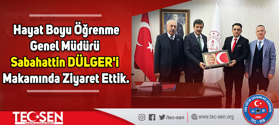 Hayat Boyu Öğrenme Genel Müdürü Sabahattin DÜLGER’i Makamında Ziyaret Ettik.