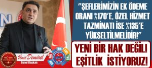 “ŞEFLERİMİZİN EK ÖDEME ORANI %170’E, ÖZEL HİZMET TAZMİNATLARI İSE %135’E YÜKSELTİLMELİDİR!”