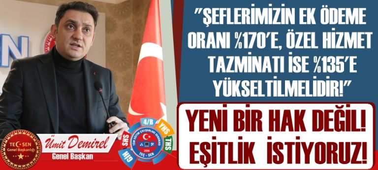 “ŞEFLERİMİZİN EK ÖDEME ORANI %170’E, ÖZEL HİZMET TAZMİNATLARI İSE %135’E YÜKSELTİLMELİDİR!”