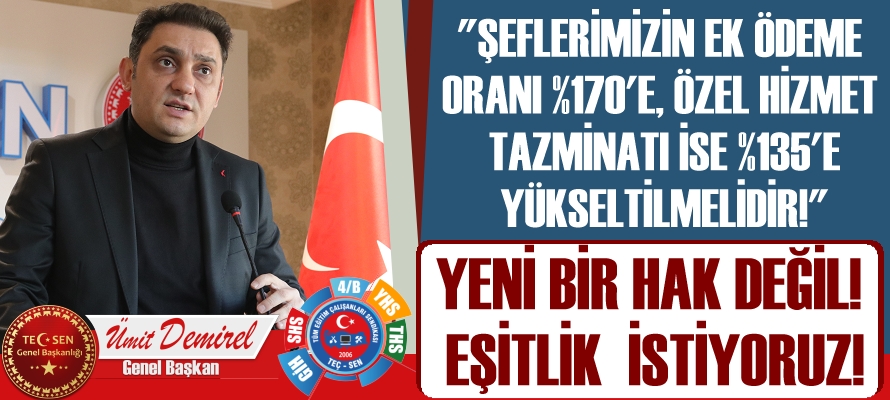 “ŞEFLERİMİZİN EK ÖDEME ORANI %170’E, ÖZEL HİZMET TAZMİNATLARI İSE %135’E YÜKSELTİLMELİDİR!”