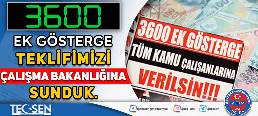 3600 Ek Gösterge Teklifimizi Çalışma Ve Sosyal Güvenlik Bakanlığı’na Sunduk.