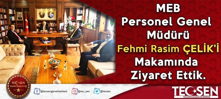 M.E.B. Personel Genel Müdürü Fehmi Rasim ÇELİK’i Makamında Ziyaret Ettik.