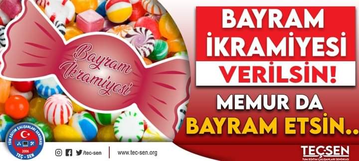 BAYRAM İKRAMİYESİ VERİLSİN!                   MEMUR DA BAYRAM ETSİN…
