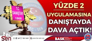<strong>YÜZDE İKİ UYGULAMASINA DANIŞTAYDA DAVA AÇTIK!</strong>