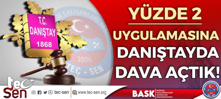 <strong>YÜZDE İKİ UYGULAMASINA DANIŞTAYDA DAVA AÇTIK!</strong>