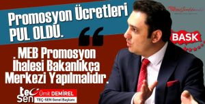 MEB BAKANI YUSUF TEKİN, PROMOSYON ADALETSİZLİĞİNE EL KOYMALI VE PROMOSYON İHALESİNİ VE ANLAŞMALARINI BAKANLIKÇA MERKEZİ YAPMALIDIR!