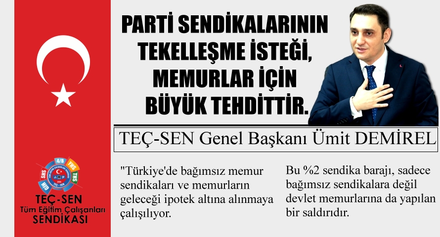 TEÇ-SEN Genel Başkanı Ümit Demirel’den Kritik Sendika Açıklaması