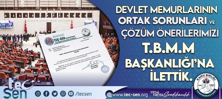 Devlet Memurlarının Ortak Sorunları ve Çözüm Önerilerimizi T.B.M.M Başkanlığı’na İlettik.