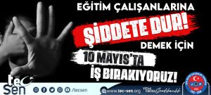 Eğitim Çalışanlarına Şiddete Dur Demek İçin 10 Mayıs’ta İş Bırakıyoruz.