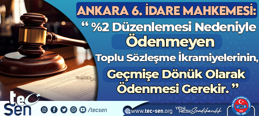 Ankara 6. İdare Mahkemesi: “%2 Düzenlemesi Nedeniyle Ödenmeyen Toplu Sözleşme İkramiyelerinin, Geçmişe Dönük Olarak Ödenmesi Gerekir.”