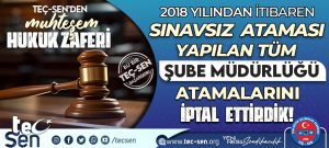 2018 YILINDAN İTİBAREN SINAVSIZ ATAMASI YAPILAN TÜM ŞUBE MÜDÜRLÜĞÜ ATAMALARINI İPTAL ETTİRDİK.