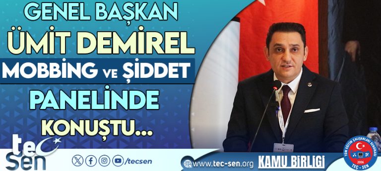 TEÇ-SEN Genel Başkanı Ümit DEMİREL Kamuda Mobbing ve Şiddet Panelide Konuştu…