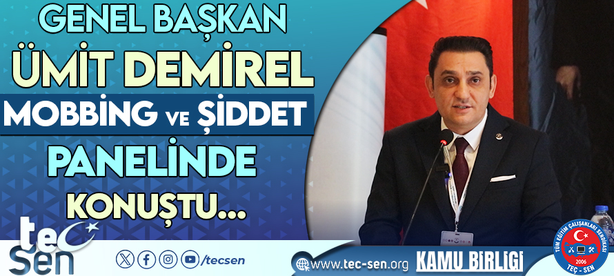 TEÇ-SEN Genel Başkanı Ümit DEMİREL Kamuda Mobbing ve Şiddet Panelide Konuştu…